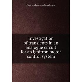 

Книга Investigation of transients in an analogue circuit for an ignitron motor control system