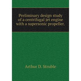 

Книга Preliminary design study of a centrifugal jet engine with a supersonic propeller.