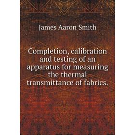 

Книга Completion, calibration and testing of an apparatus for measuring the thermal transmittance of fabrics.