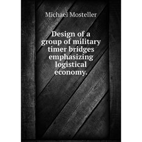 

Книга Design of a group of military timer bridges emphasizing logistical economy.