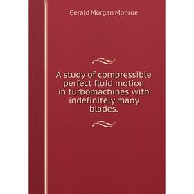 

Книга A study of compressible perfect fluid motion in turbomachines with indefinitely many blades.