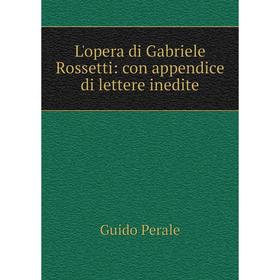 

Книга L'opera di Gabriele Rossetti: con appendice di lettere inedite