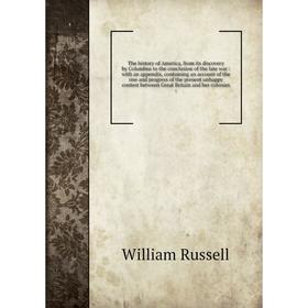 

The history of America, from its discovery by Columbus to the conclusion of the late war : with an appendix, containing an account of the rise and pro