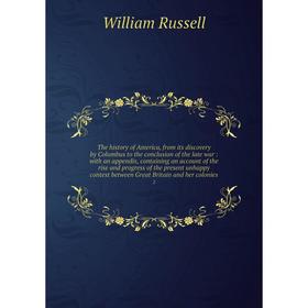 

The history of America, from its discovery by Columbus to the conclusion of the late war : with an appendix, containing an account of the rise and pro