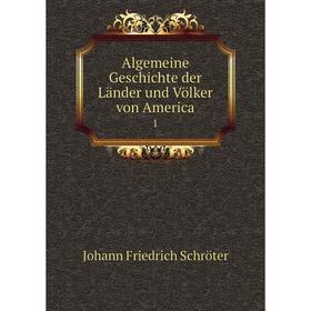 

Книга Algemeine Geschichte der Länder und Völker von America 1