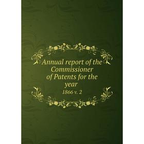 

Книга Annual report of the Commissioner of Patents for the year 1866 v. 2