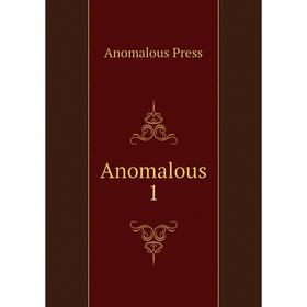 

Книга Anomalous 1