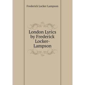

Книга London Lyrics by Frederick Locker-Lampson