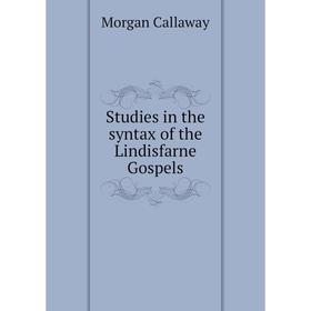 

Книга Studies in the syntax of the Lindisfarne Gospels