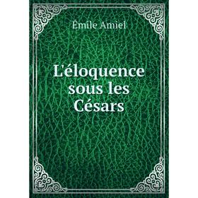 

Книга L'éloquence sous les Césars