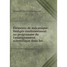 

Книга Éléments de mécanique: Rédigés conformément au programme de l'enseignement scientifique dans les.