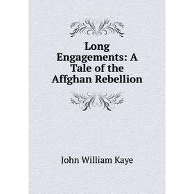 

Книга Long Engagements: A Tale of the Affghan Rebellion