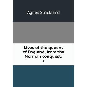 

Книга Lives of the queens of England, from the Norman conquest; 1