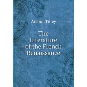 

Книга The Literature of the French Renaissance