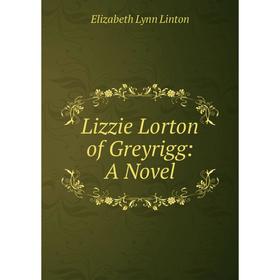 

Книга Lizzie Lorton of Greyrigg: A Novel