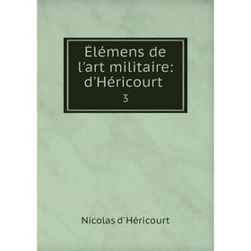 

Книга Élémens de l'art militaire: d'Héricourt. 3