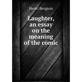 

Книга Laughter, an essay on the meaning of the comic
