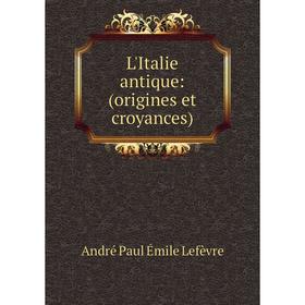 

Книга L'Italie antique: (origines et croyances)