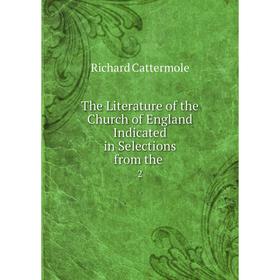 

Книга The Literature of the Church of England Indicated in Selections from the. 2