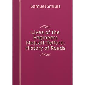 

Книга Lives of the Engineers Metcalf-Telford: History of Roads