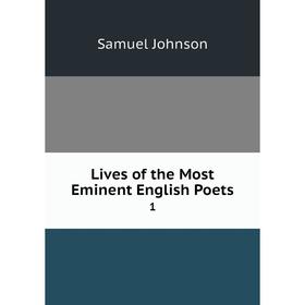 

Книга Lives of the Most Eminent English Poets 1