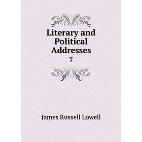 

Книга Literary and Political Addresses 7