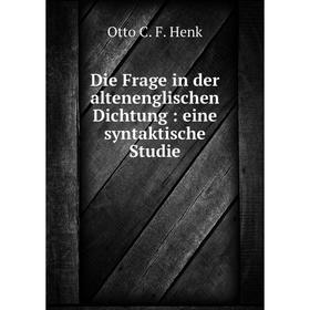 

Книга Die Frage in der altenenglischen Dichtung: eine syntaktische Studie