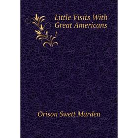 

Книга Little Visits With Great Americans 1