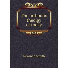 

Книга The orthodox theolgy of today