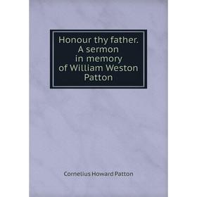 

Книга Honour thy father. A sermon in memory of William Weston Patton
