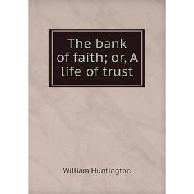 

Книга The bank of faith; or, A life of trust