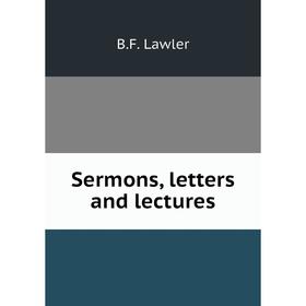 

Книга Sermons, letters and lectures