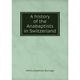 

Книга A history of the Anabaptists in Switzerland