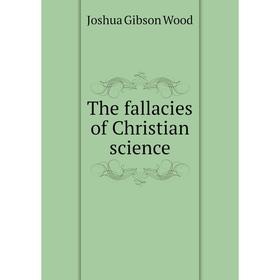 

Книга The fallacies of Christian science