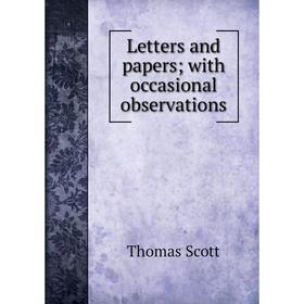 

Книга Letters and papers; with occasional observations