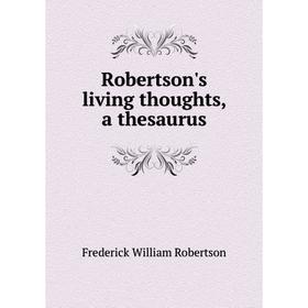 

Книга Robertson's living thoughts, a thesaurus