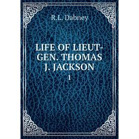 

Книга LIFE OF LIEUT-GEN. THOMAS J. JACKSON 1