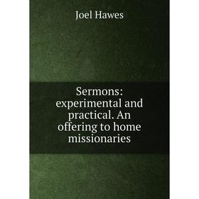 

Книга Sermons: experimental and practical. An offering to home missionaries