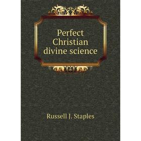 

Книга Perfect Christian divine science