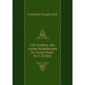 

Книга Lily Gordon, the young housekeeper by cousin Kate. by C.D. Bell