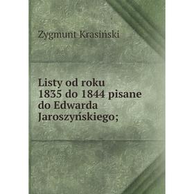 

Книга Listy od roku 1835 do 1844 pisane do Edwarda Jaroszyńskiego;