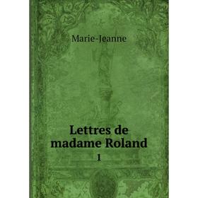 

Книга Lettres de madame Roland 1