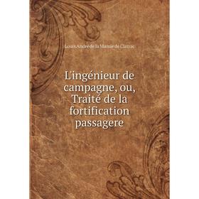 

Книга L'ingénieur de campagne, ou, Traité de la fortification passagere