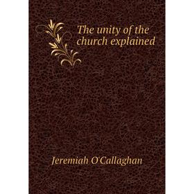 

Книга The unity of the church explained