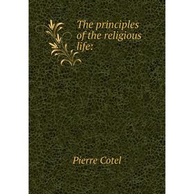 

Книга The principles of the religious life: