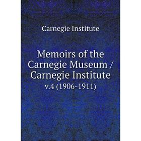 

Книга Memoirs of the Carnegie Museum /Carnegie Institute. v.4 (1906-1911)