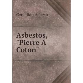 

Книга Asbestos, Pierre A Coton