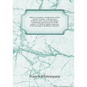 

History, gazetteer, and directory of the county of Derby : with the town of Burton-upon-Trent, Staffordshire, comprising a general survey of the count