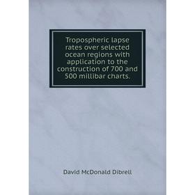 

Книга Tropospheric lapse rates over selected ocean regions with application to the construction of 700 and 500 millibar charts.