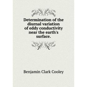 

Книга Determination of the diurnal variation of eddy conductivity near the earth's surface.